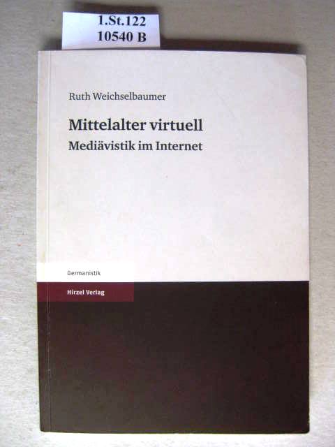 Mittelalter virtuell. Mediävistik im Internet. - Weichselbaumer, Ruth.