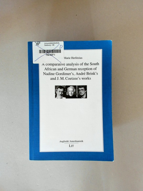 A comperative analysis of the South African and German reception of Nadine Gordimer's, Andrée Brink's and J.M. Coetzee's works.  1st Edition. - Herlitzius, Eva-Marie