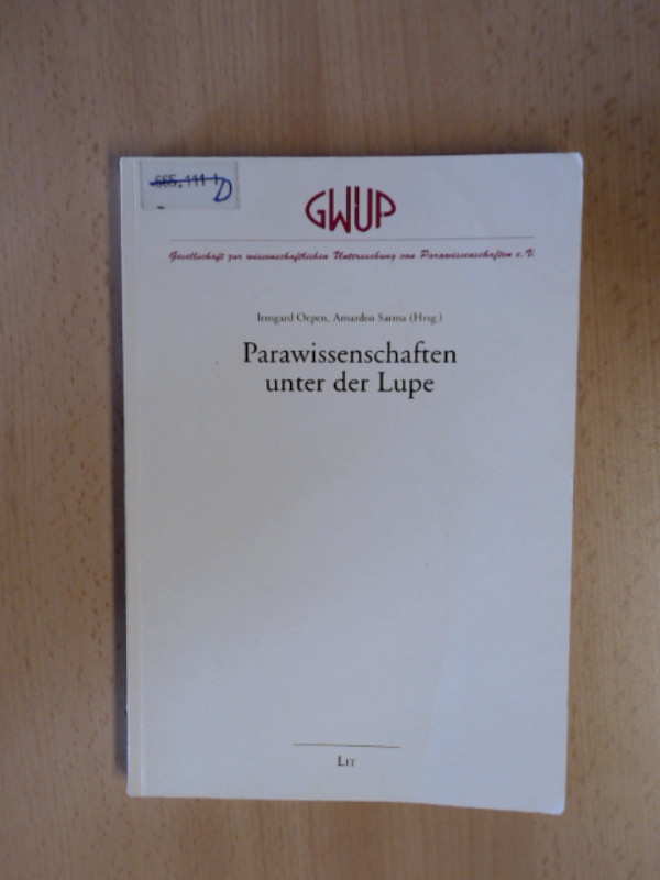 Parawissenschaften unter der Lupe Schriftenreihe der Gesellschaft zur wissenschaftlichen Untersuchung von Parawissenschaften (GWUP) Band 1 - Oepen, Irmgard und Amardeo Sarma
