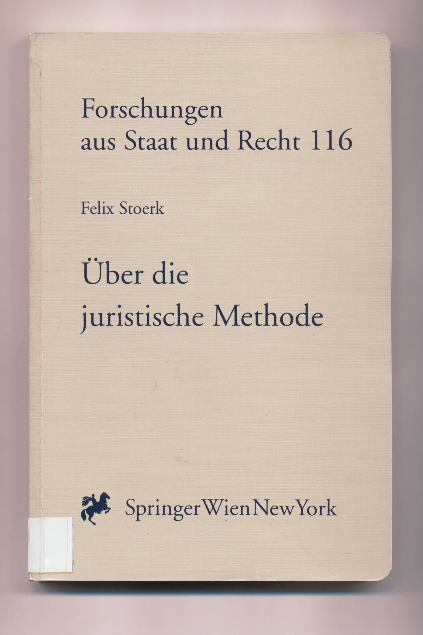 Über die juristische Methode Kritische Studien zur Wissenschaft vom öffentlichen Recht und zur soziologischen Rechtslehre - Stoerk, Felix