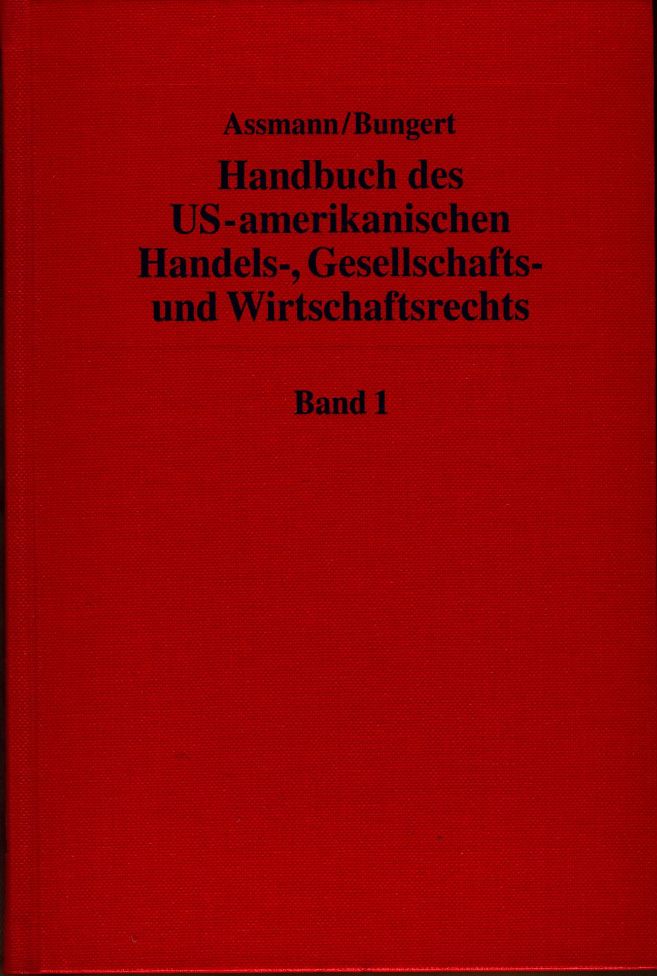 Handbuch des US-amerikanischen Handels-, Gesellschafts- und Wirtschaftsrechts  Teil: Band 1 - Assmann, Heinz-Dieter und Hartwin Bungert