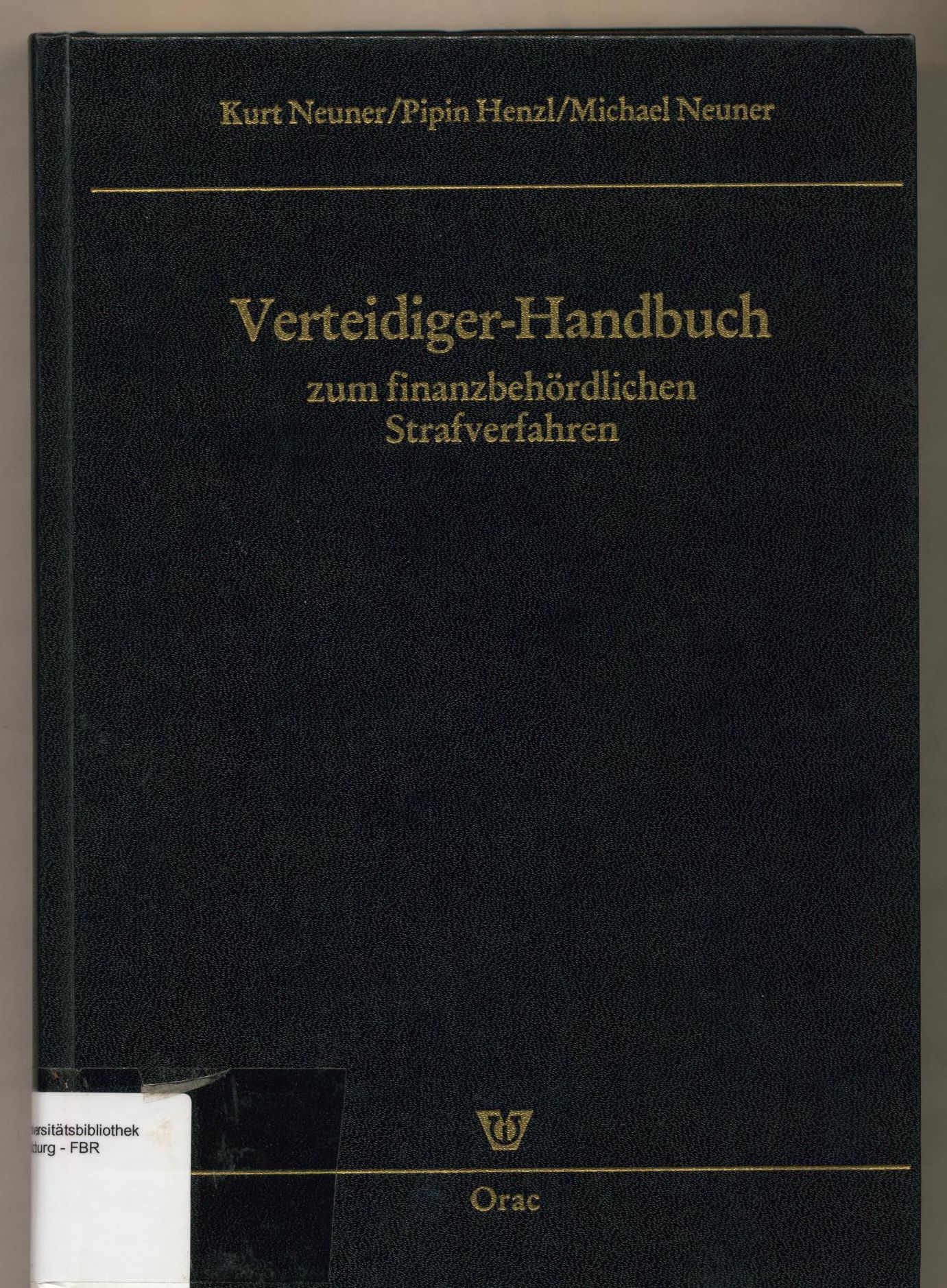 Verteidiger-Handbuch zum finanzbehördlichen Strafverfahren. von Kurt Neuner ; Pipin Henzl ; Michael Neuner