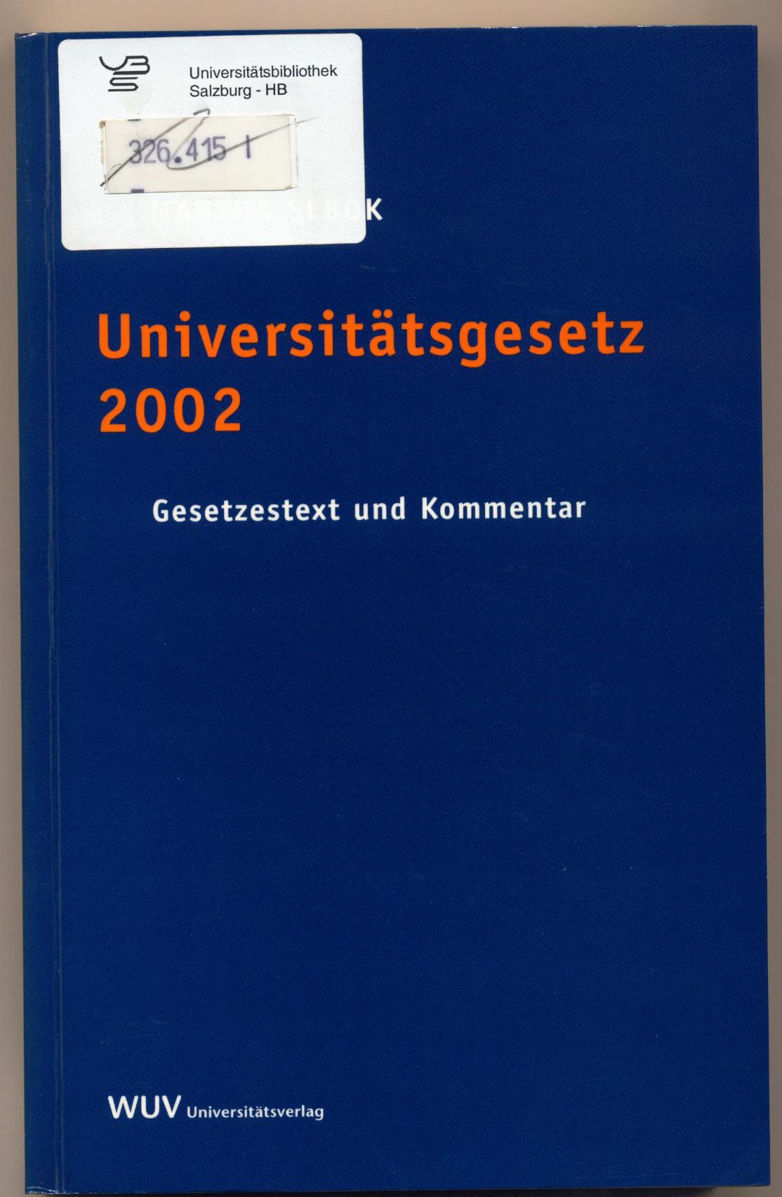 Universitätsgesetz 2002 Gesetzestext, Materalien, Erläuterungen und Anmerkungen - Sebök, Mag. Dr. Martha