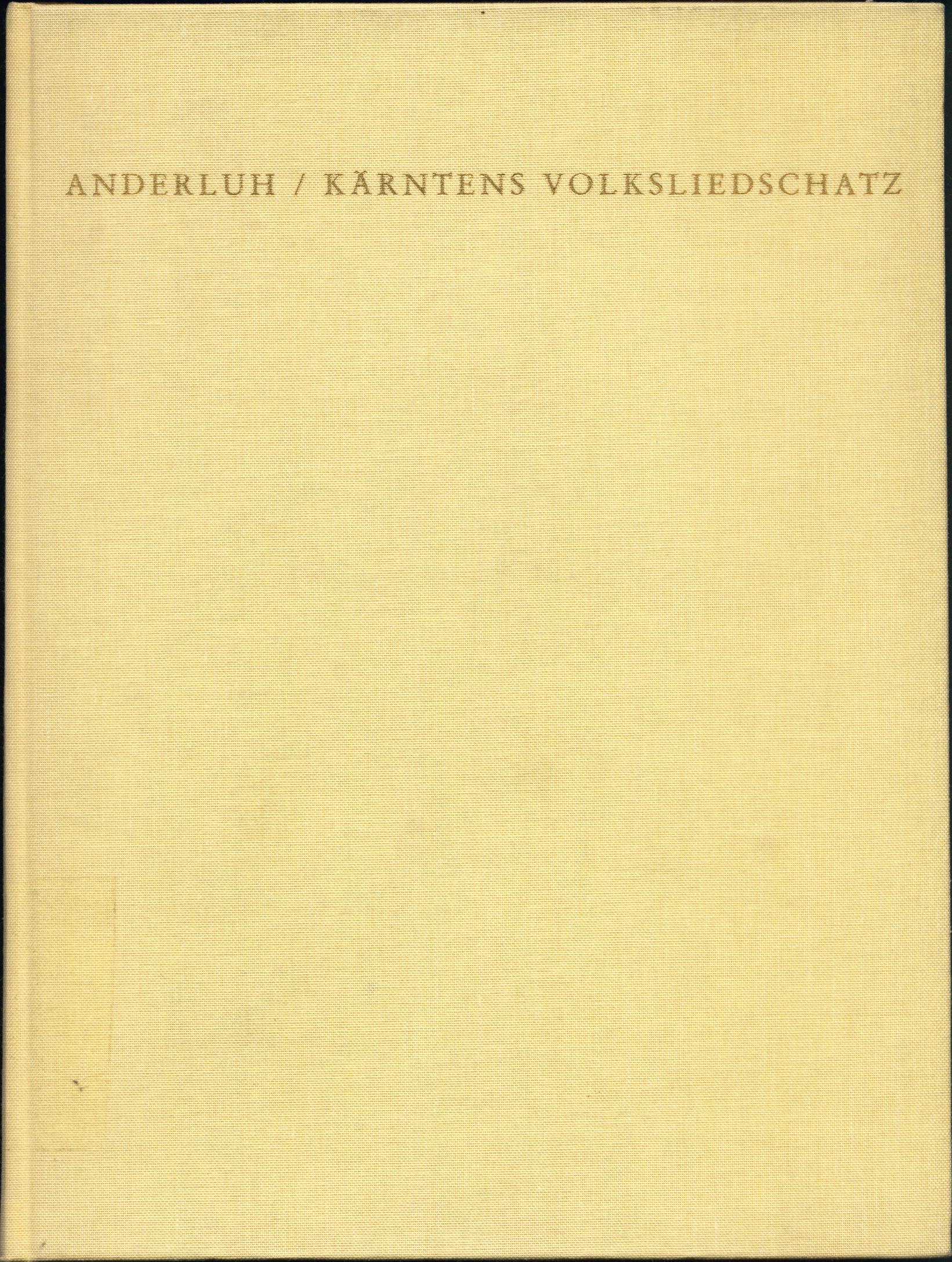 Kärntens Volksliedschatz Scherz-, Spott- und Spiellieder, Sauf-, Trink- und Hallodri-Lieder 1. Auflage, - Anderluh, Anton