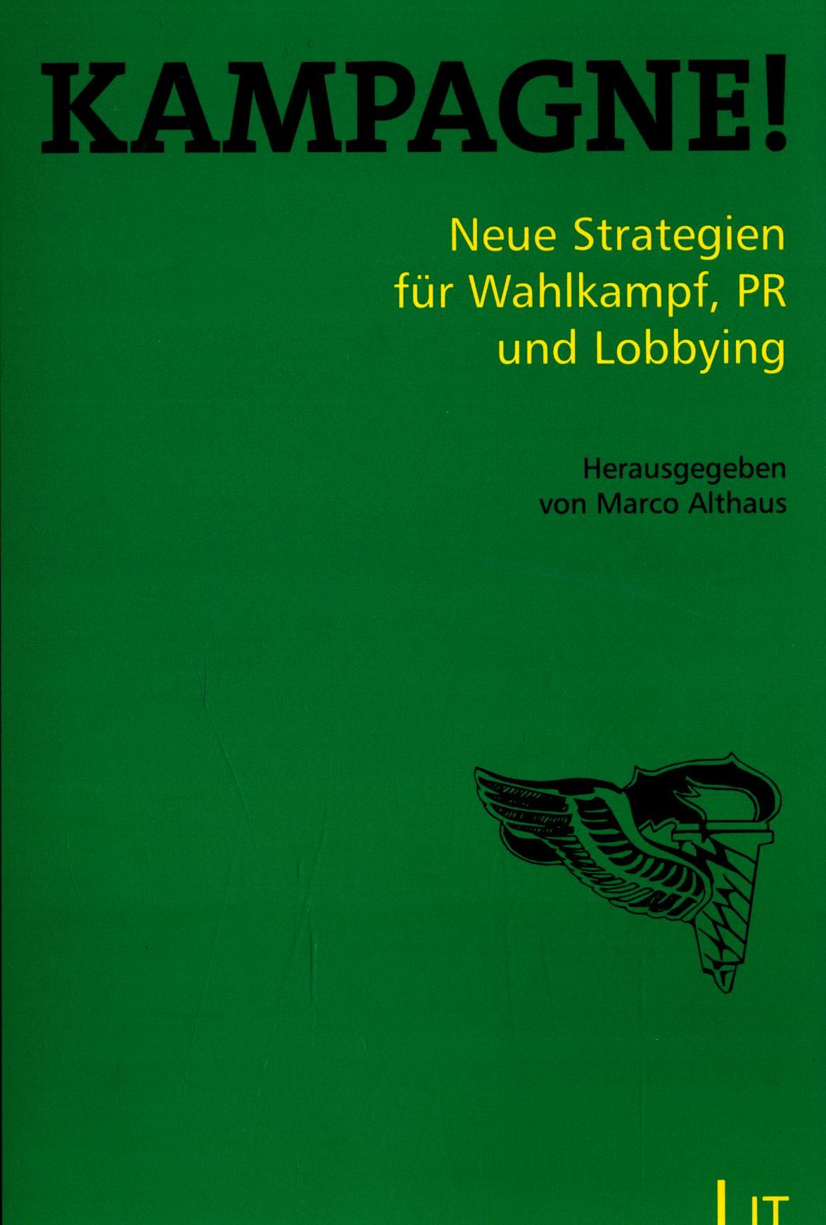 Kampagne ! Neue Strategien für Wahlkampf, PR und Lobbying 2. Auflage / Medienpraxis ; Band 1 - Althaus, Marco