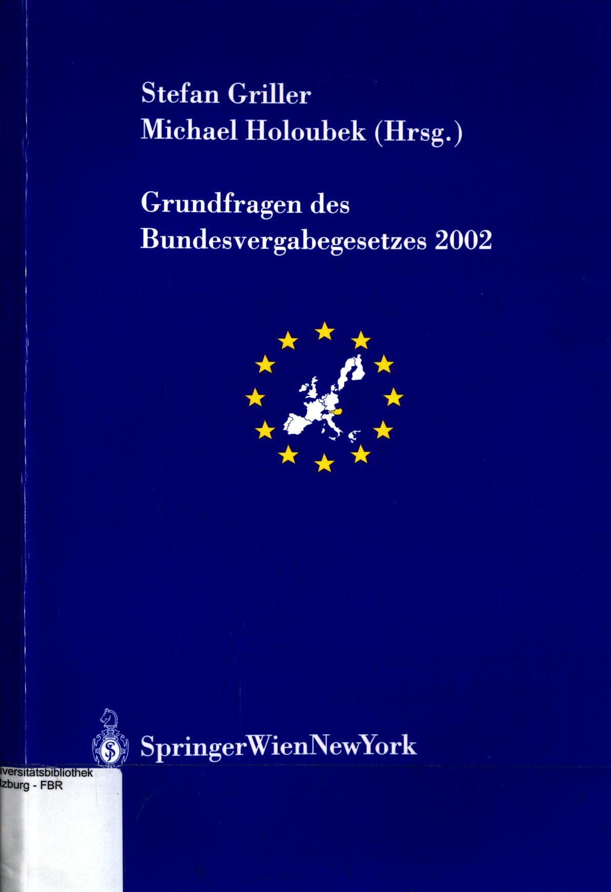 Grundfragen des Bundesvergabegesetzes 2002  Schriftenreihe der Österreichischen Gesellschaft für Europaforschung (ECSA-Austria) ; Band 7 - Griller, Stefan und Michael Holoubek