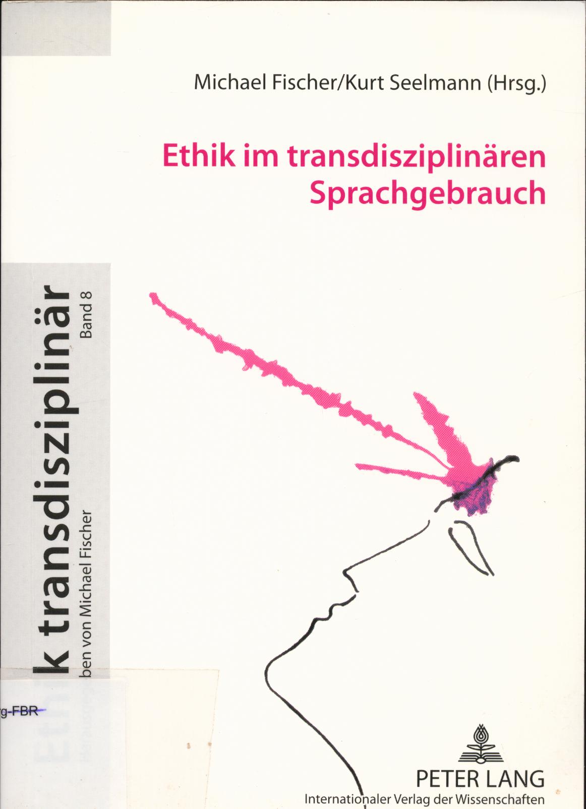 Ethik im transdisziplinären Sprachgebrauch  1. Auflage - Fischer, Michael und Kurt Seelmann