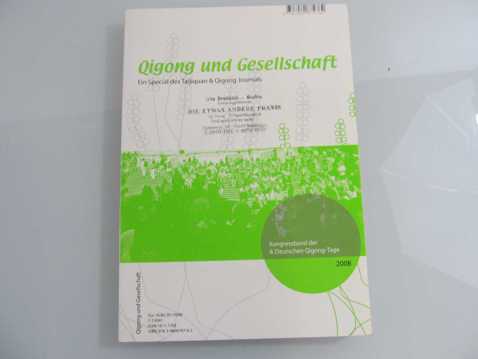 Qigong und Gesellschaft : Kongressband der 8. Deutschen Qigong-Tage 2008 / [Hrsg.: Frank Aichlseder ; Helmut Oberlack] / Taijiquan- & Qigong-Journal ; Special - Aichlseder, Frank
