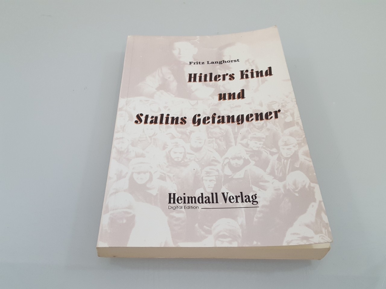 Hitlers Kind und Stalins Gefangener / Fritz Langhorst  1. Aufl. - Langhorst, Fritz