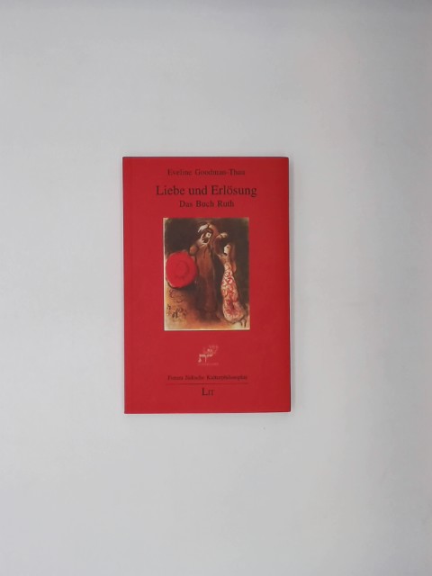 Liebe und Erlösung : das Buch Ruth. Schibboleth ; Bd. 4 - Goodman-Thau, Eveline