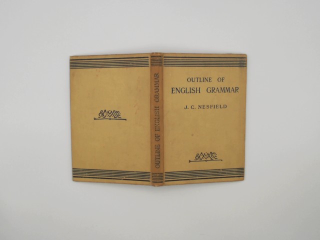 Outline of English Grammar in Five Parts - J.C. Nesfield