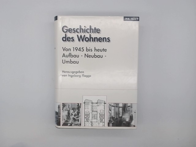 Geschichte des Wohnens; Teil: Bd. 5., 1945 bis heute : Aufbau, Neubau, Umbau. - Flagge, Ingeborg