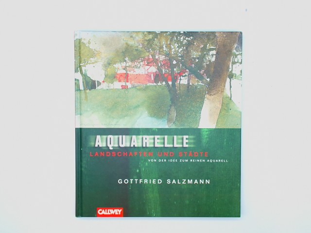 Aquarelle : Landschaften und Städte ; von der Idee zum reinen Aquarell. - Salzmann, Gottfried