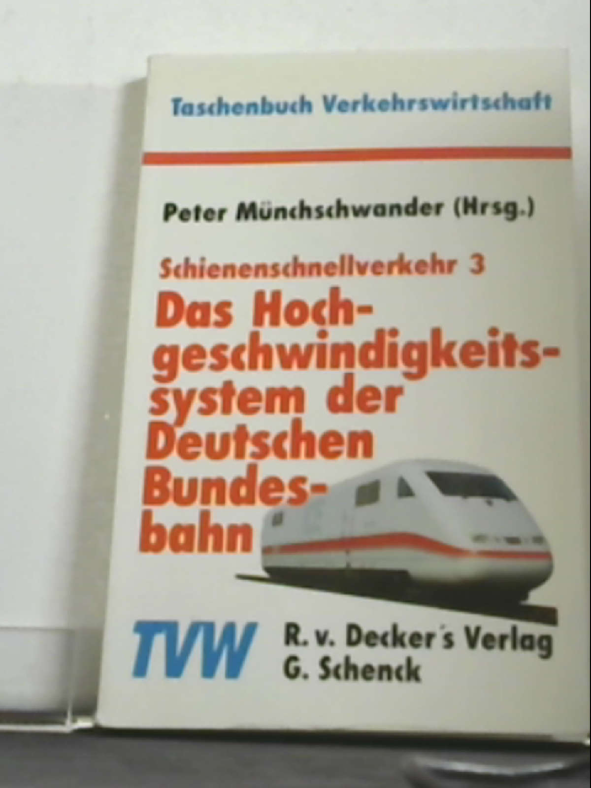 Schienenschnellverkehr III. Das Hochgeschwindigkeitssystem der Deutschen Bundesbahn bearb. von Eberhard Jänsch ; Reinhold Rump. Peter Münchschwander (Hrsg.) / Schienenschnellverkehr ; 3; Taschenbuch Verkehrswirtschaft ; Bd. 4