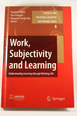 Work, Subjectivity and Learning - Understanding Learning through Working Life. - Billett, Stephen; Fenwick, Tara; Somerville, Margaret