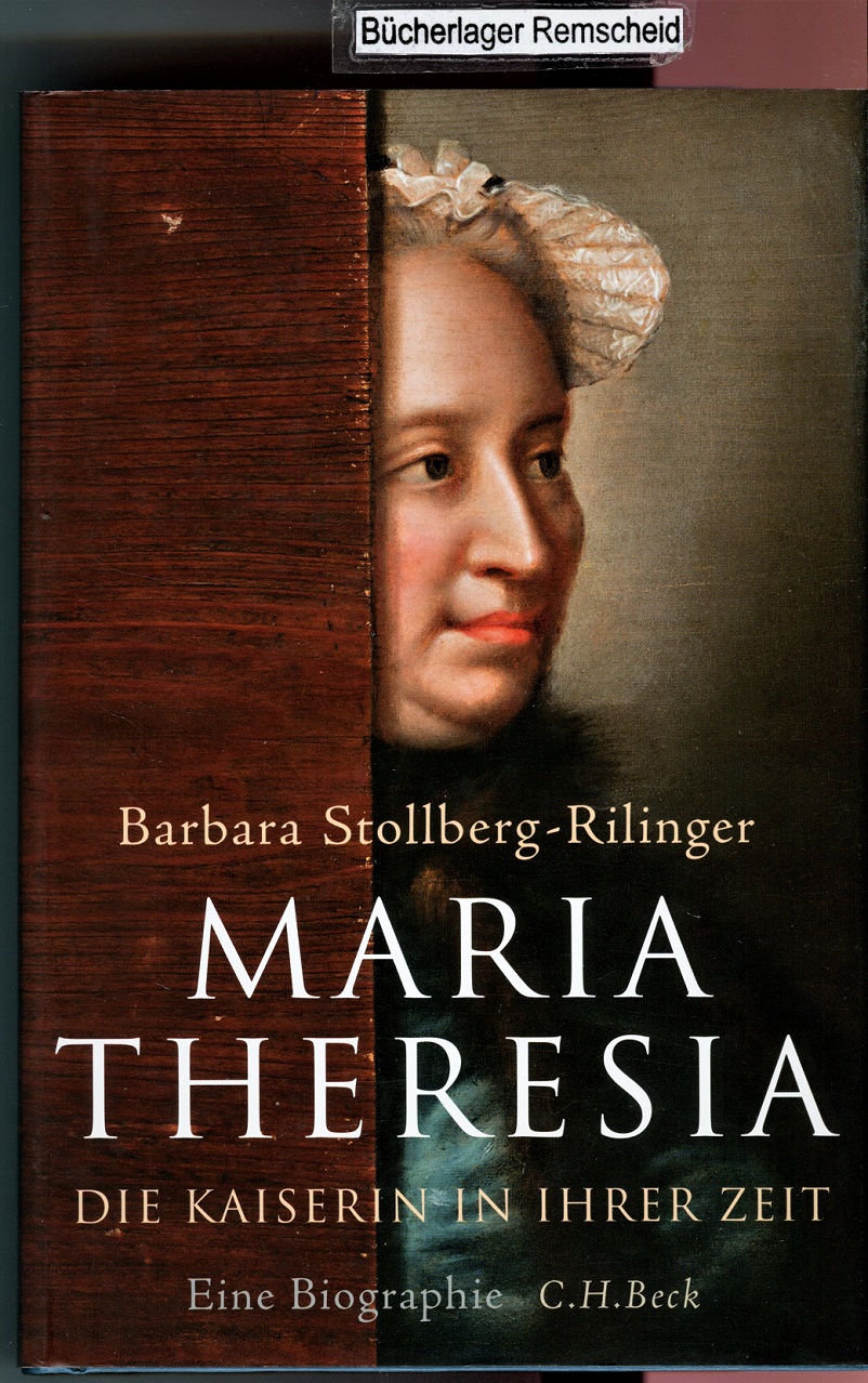 Maria Theresia: Die Kaiserin in ihrer Zeit - Stollberg-Rilinger, Barbara