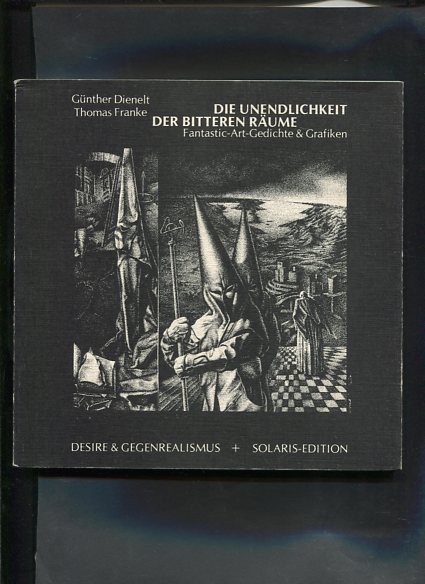 Die Unendlichkeit der bitteren Räume Fantastic-Art-Gedichte & Grafiken Solaris - Edition - Dienelt, Günther und Thomas Franke