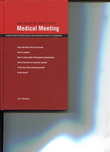 How to get the most out of a Medical Meeting. a Book every Doctor ahould read before going to a Congress. first Edition - Reekers, Jim