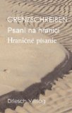 Grenzschreiben = Psaní na hranicí. deutsch/tschechisch. hrsg. von Haimo L. Handl. Übers.: Pavlina Amon ... Erstauflage, EA, - Handl, Haimo L. [Hrsg.] und Autorenkollektiv