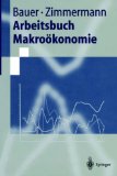 Arbeitsbuch Makroökonomie (Springer-Lehrbuch).  Erstauflage, EA, - Bauer, Thomas und Klaus F. Zimmermann