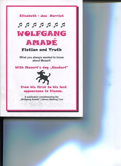 Wofgang Amadè. Fiction and Truth. What you always wanted to know about Mozart! A publication complimenting the Wolfgang Amadè Literary Walking Tour. First edition, EA, - Harriet, Elisabeth - Joe