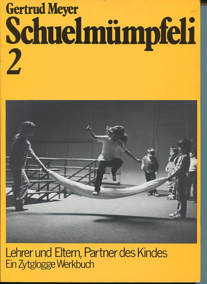 Schuelmümpfeli. 2. Lehrer und Eltern, Partner des Kindes. Ein Zytglogge Werkbuch. 3. Auflage, - Meyer, Gertrud