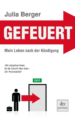 Gefeuert - Mein Leben nach der Kündigung. dtv premium. Erstauflage, EA - Berger, Julia