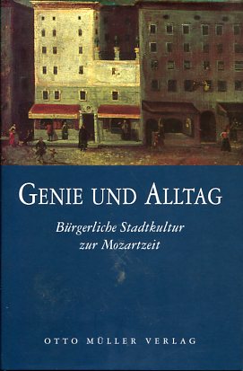 Genie und Alltag. Bürgerliche Stadtkultur zur Mozartzeit.  Erstauflage, EA, - Barth-Scalmani, Gunda [Hrsg.]