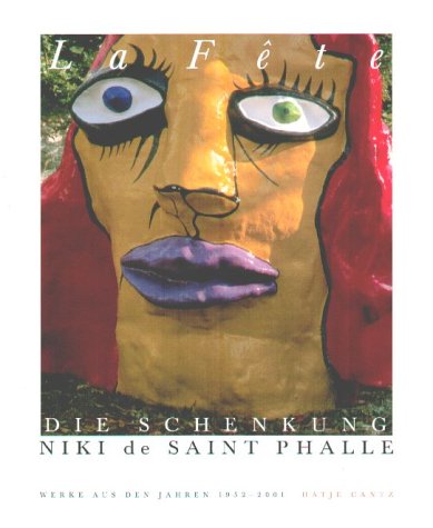 La fête - Die Schenkung Niki de Saint Phalle. Werke aus den Jahren 1952 - 2001. Anläßlich der Schenkung Niki de Saint Phalle im November 2000. Erstauflage, EA - Saint Phalle, Niki de [Ill.] und Ulrich [Hrsg.] Krempel
