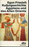 Kulturgeschichte Ägyptens und des Alten Orients.  dtv 30039. Ungekürzte Ausgabe, Nachdr. der Sonderausg. 1963, 6. Aufl., 34. - 37. Tsd., - Egon Friedell