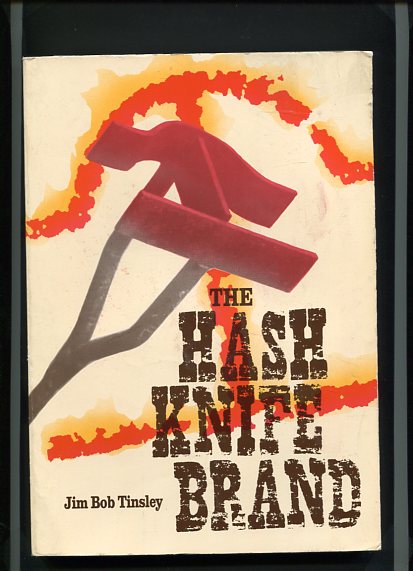 The Hash Knife Brand: An Encompassing History of the Five Allied Hash Knife Cattle Outfits of the Late 19th Century  first Edition - Tinsley, Jim Bob