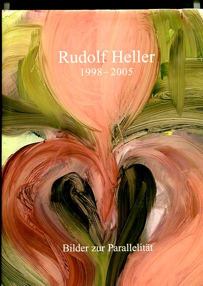 Rudolf Heller, 1998 - 2005 - Bilder zur Parallelität, paintings on parallelism. Katalogred.: Theresia Hauenfels. Übers.: Ada Brant. Deutsche Erstauflage, EA - Heller, Rudolf