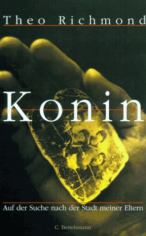 Konin - Auf der Suche nach der Stadt meiner Eltern. Aus dem Engl. übertr. von Elke Hosfeld. Deutsche Erstauflage, EA - Richmond, Theo