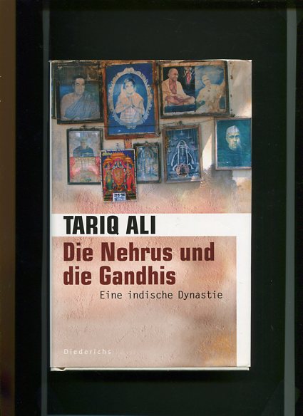 Die Nehrus und die Gandhis - eine indische Dynastie. Aus dem Engl. von Erwin Duncker und Martin Pfeiffer / Diederichs. Deutsche Erstauflage, EA - Ali, Tariq