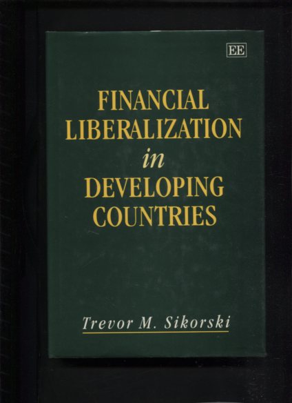 Financial Liberalization in Developing Countries Trevor M. Sikorski Author
