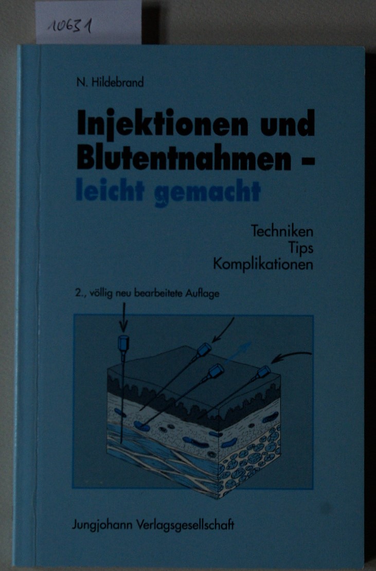 Injektionen und Blutentnahmen - leicht gemacht: Techniken, Tips, Komplikationen.  2., neubearb. Aufl. - Hildebrand, Nikolaus