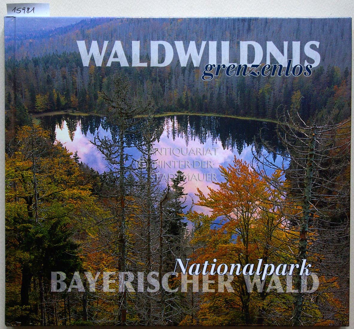Waldwildnis grenzenlos: Nationalpark Bayerischer Wald. - Sinner, Karl Friedrich und Günter Moser