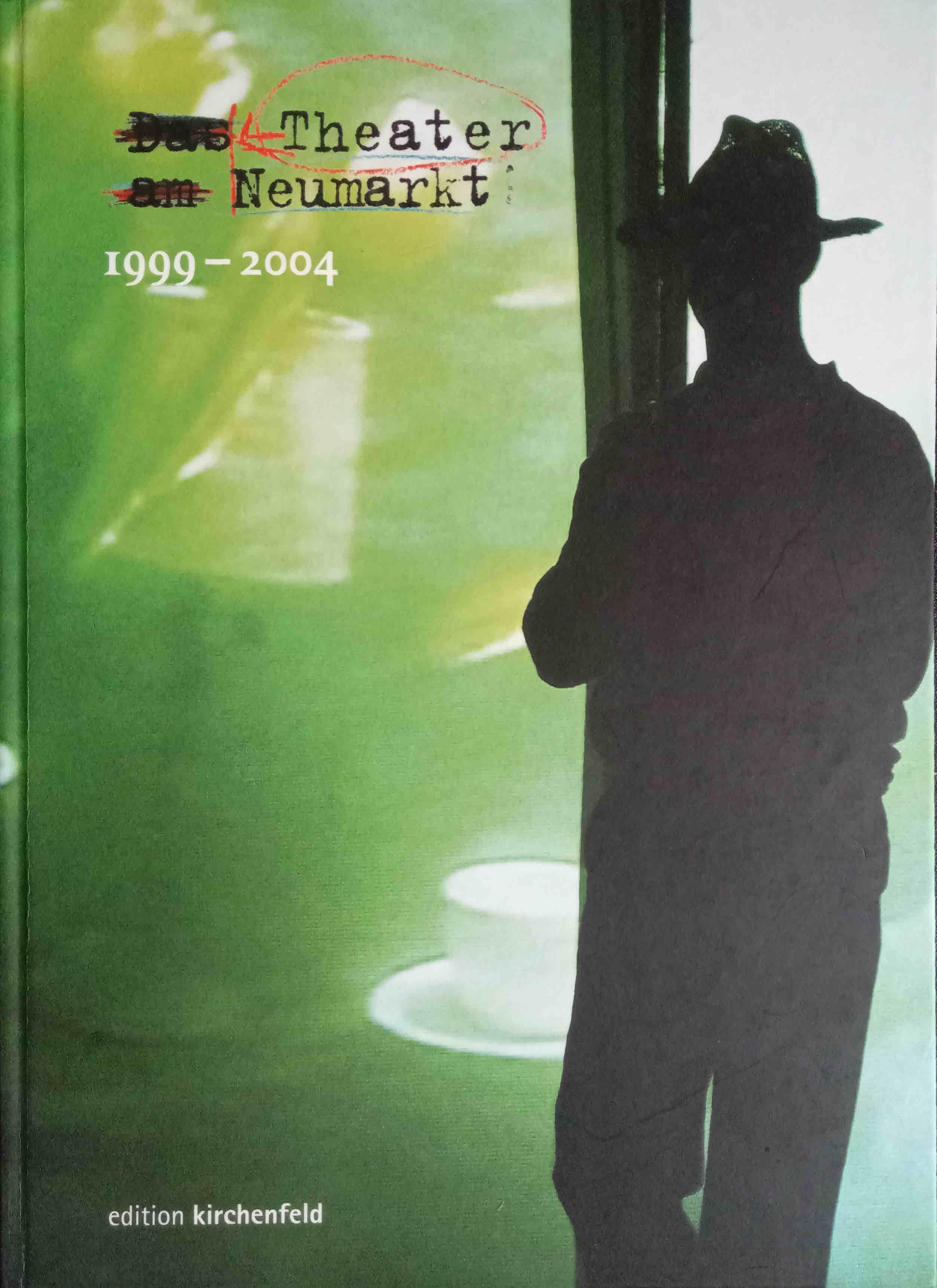 Theater Neumarkt 1999 - 2004. Hrsg.: Crescentia Dünßer und Otto Kukla - Dünßer (Herausgeber), Crescentia und Otto Kukla (Herausgeber)