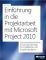 Einführung in die Projektarbeit mit Microsoft Project 2010: Eine prozessorientierte Schulungsunterlage für Projektleiter und Projektmitarbeiter - Renke Holert