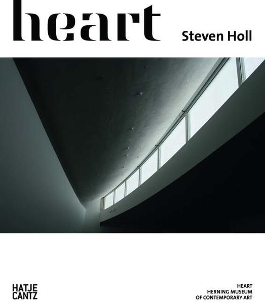 Steven Holl. Heart: Herning Museum of Contemporary Art - Holl, Steven, Juhani Pallasmaa und Holger Reenberg