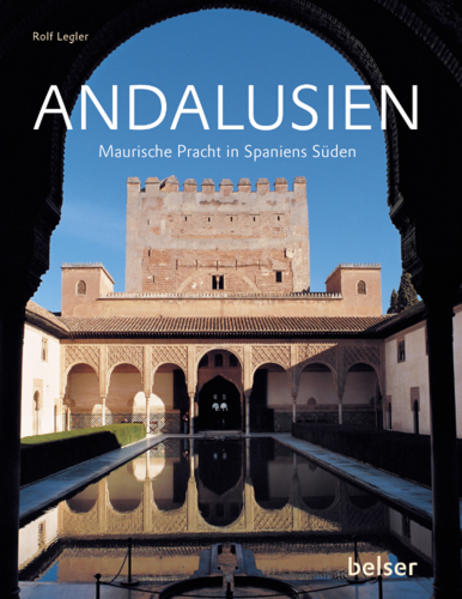 Andalusien. Maurische Pracht in Spaniens Süden. Maurische Pracht in Spaniens Süden Sonderausgabe - Legler, Rolf