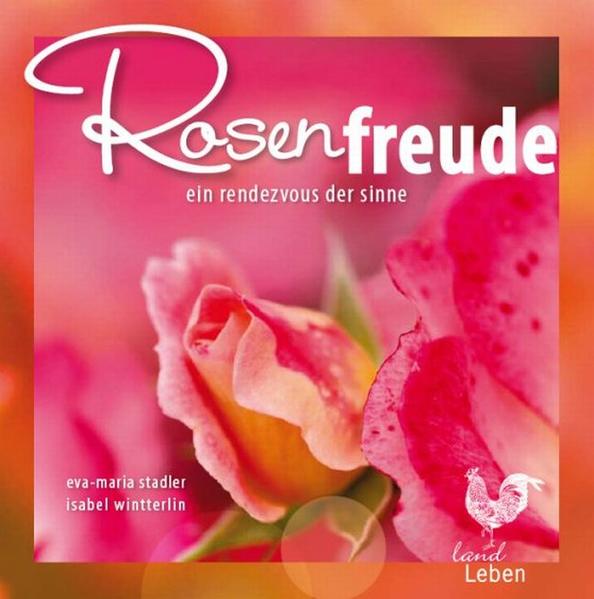Rosenfreude Ein Rendezvous der Sinne 1. Aufl. - Stadler, Eva M und Isabel Wintterlin