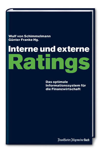 Interne und externe Ratings : das optimale Informationssystem für die Finanzwirtschaft. Das optimale Informationssystem für die Finanzwirtschaft 1., Aufl. - Schimmelmann, Wulf von und Günter Franke