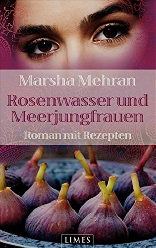 Rosenwasser und Meerjungfrauen: Roman mit Rezepten (Belletristik) - Marsha, Mehran