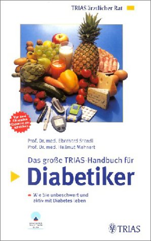 Das grosse TRIAS-Handbuch für Diabetiker. Wie Sie unbeschwert und aktiv mit Diabetes leben. Von zwei führenden Experten geschrieben. Empfohlen vom Deutschen Diabetikerbund e.V. (DDB)