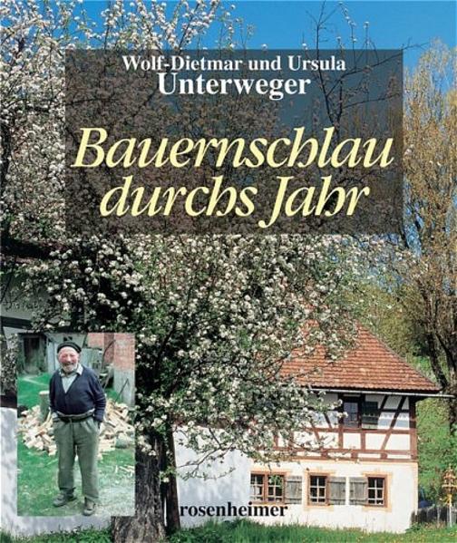 Bauernschlau durchs Jahr - Weisheiten, Wetter- und Mondregeln  Auflage: 3. - Wolf-Dietmar, Unterweger und Unterweger Ursula