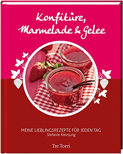 Konfitüre, Marmelade & Gelee : meine Lieblingsrezepte für jeden Tag. von. [Hrsg. Ralf Frenzel. Fotogr.: Michael Link] [2. Aufl.] - Kleinjung, Stefanie