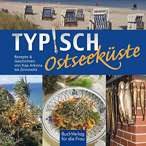 Typisch Ostseeküste : Rezepte & Geschichten. [Rezeptausw. und Texte:] - Scheffler, Ute