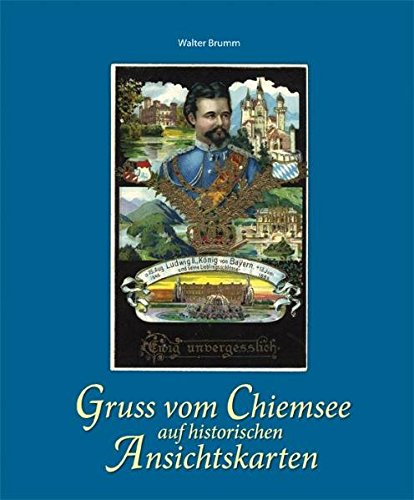 Gruss vom Chiemsee auf historischen Ansichtskarten. Walter Brumm 1. Aufl. - Brumm, Walter (Herausgeber)