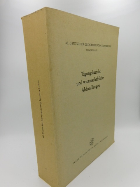 Tagungsbericht und wissenschaftliche Abhandlungen. 40. Deutscher Geographentag Innsbruck 19. bis 25. Mai 1975 - Uhlig (Hrsg.), Harald und Eckart Ehlers (Hrsg.)